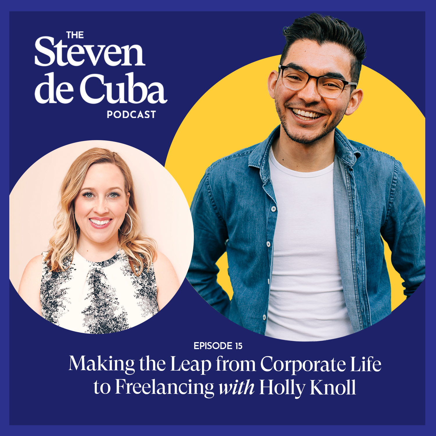 The-Steven-de-Cuba-Podcast-with-Adina-McGarr-Knabke3-1 #15 - Making the leap from corporate life to freelancing with Holly Knoll Podcast 